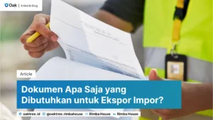 Lihat Apa Saja Dokumen Ekspor Impor yang Dibutuhkan Perusahaan Logistik