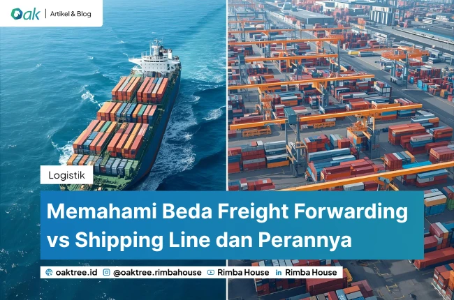 Memahami Beda Freight Forwarding vs Shipping Line dan Perannya