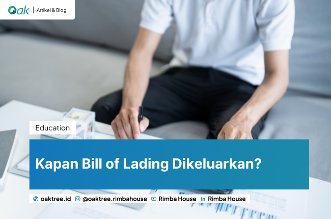 Kapan Bill of Lading Dikeluarkan? Memahami Momentum Krusial dalam Logistik