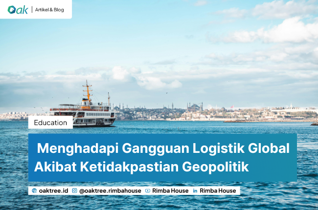 Menghadapi Gangguan Logistik Global Akibat Ketidakpastian Geopolitik