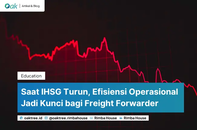 Saat IHSG Turun, Efisiensi Operasional Jadi Kunci bagi Freight Forwarder