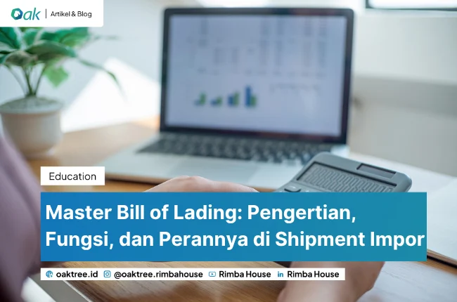 Master Bill of Lading: Pengertian, Fungsi, dan Perannya di Shipment Impor