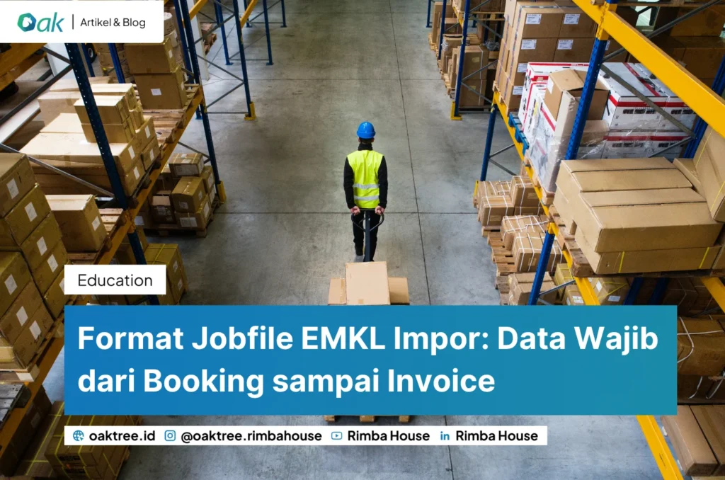 Format Jobfile EMKL Impor: Data Wajib dari Booking sampai Invoice